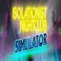 Isolationist-Nightclub Simulator