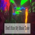 Don't Hate My Music Taste Cover